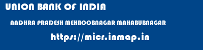 UNION BANK OF INDIA  ANDHRA PRADESH MEHBOOBNAGAR MAHABUBNAGAR   micr code